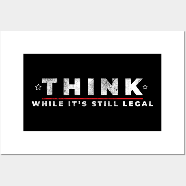 Think while it's still legal Wall Art by Stellart